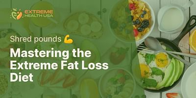 Mastering the Extreme Fat Loss Diet - Shred pounds 💪