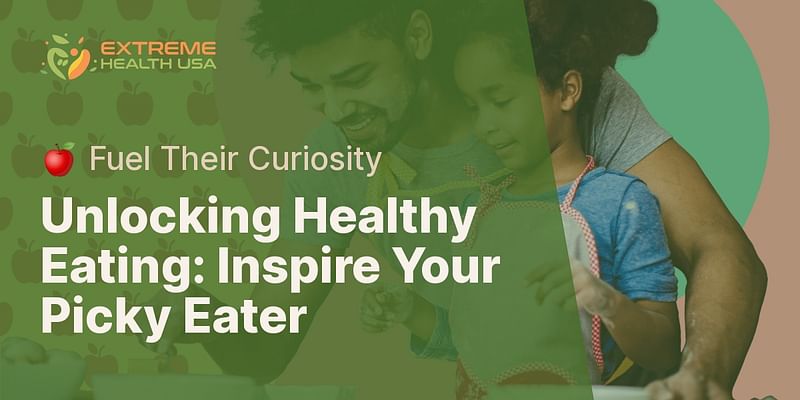 Unlocking Healthy Eating: Inspire Your Picky Eater - 🍎 Fuel Their Curiosity