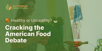 Cracking the American Food Debate - 🍔 Healthy or Unhealthy? 🥗