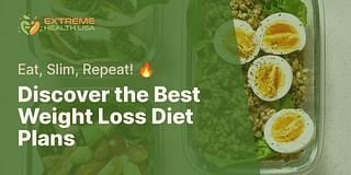 Discover the Best Weight Loss Diet Plans - Eat, Slim, Repeat! 🔥