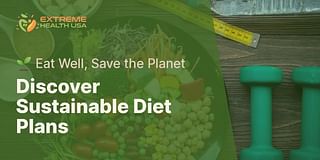 Discover Sustainable Diet Plans - 🌱 Eat Well, Save the Planet