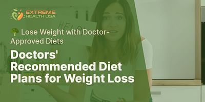 Doctors' Recommended Diet Plans for Weight Loss - 🥦 Lose Weight with Doctor-Approved Diets
