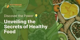 Unveiling the Secrets of Healthy Food - Discover the Power 💡