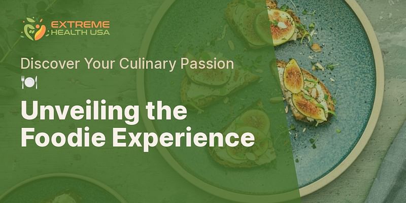 Unveiling the Foodie Experience - Discover Your Culinary Passion 🍽️