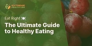 The Ultimate Guide to Healthy Eating - Eat Right 🍽