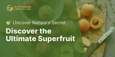 Discover the Ultimate Superfruit - 🍏 Uncover Nature's Secret