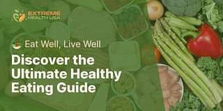 Discover the Ultimate Healthy Eating Guide - 🥗 Eat Well, Live Well