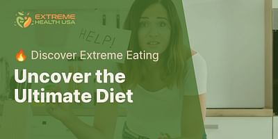 Uncover the Ultimate Diet - 🔥 Discover Extreme Eating