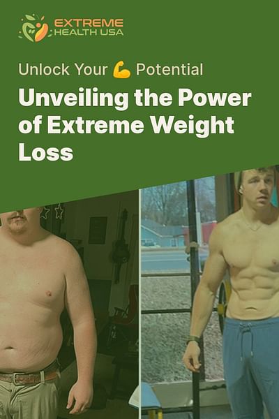 Unveiling the Power of Extreme Weight Loss - Unlock Your 💪 Potential