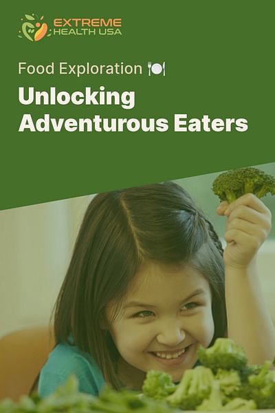 Unlocking Adventurous Eaters - Food Exploration 🍽️